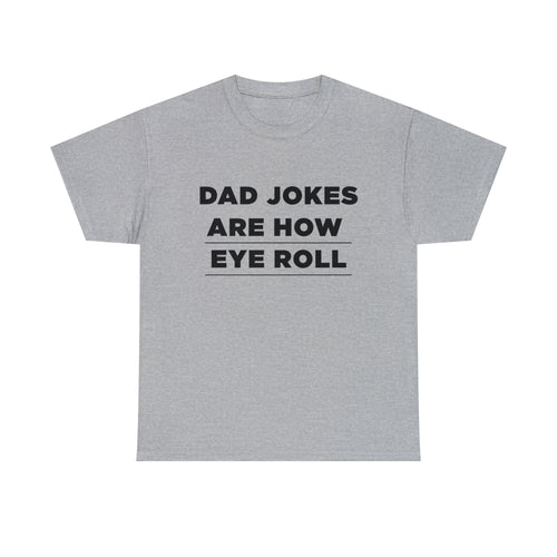 Dad Jokes Are How Eye Roll - Dad T-Shirt for Men