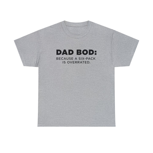 Dad Bod: Because A Six-pack Is Overrated. - Dad T-Shirt for Men