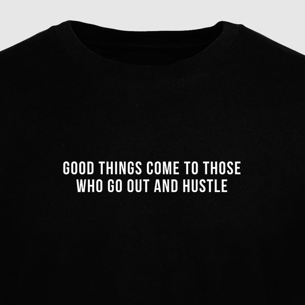 Good Things Come to Those Who Go Out and Hustle - Motivational Mens T-Shirt