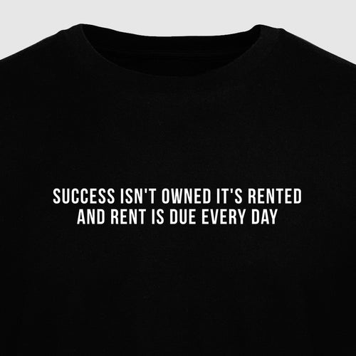 Success Isn't Owned It's Rented and Rent Is Due Every Day - Motivational Mens T-Shirt