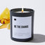 Be the Change - Black Luxury Candle 62 Hours