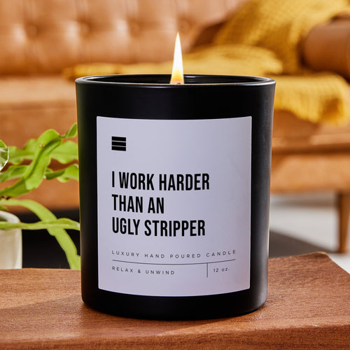 I Work Harder Than an Ugly Stripper - Black Luxury Candle 62 Hours