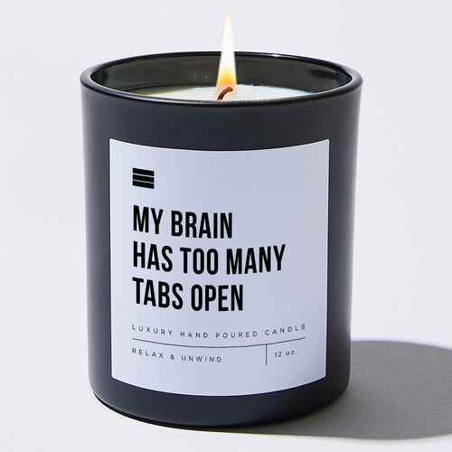 My Brain Has Too Many Tabs Open - Black Luxury Candle 62 Hours