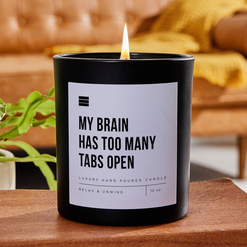 My Brain Has Too Many Tabs Open - Black Luxury Candle 62 Hours