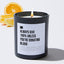 Always Give 100% Unless You're Donating Blood - Black Luxury Candle 62 Hours