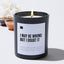 I May Be Wrong but I Doubt It - Black Luxury Candle 62 Hours