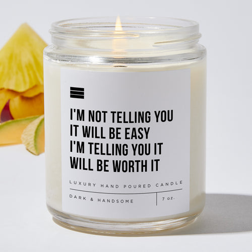 I'm Not Telling You It Will Be Easy. I'm Telling You It Will Be Worth It - Luxury Candle Jar 35 Hours