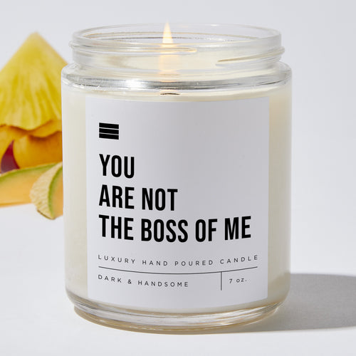 You Are Not The Boss Of Me - Luxury Candle Jar 35 Hours