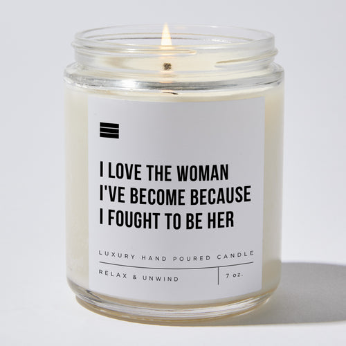 I Love The Woman I've Become Because I Fought To Be Her - Luxury Candle Jar 35 Hours