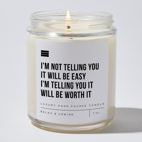 I'm Not Telling You It Will Be Easy. I'm Telling You It Will Be Worth It - Luxury Candle Jar 35 Hours