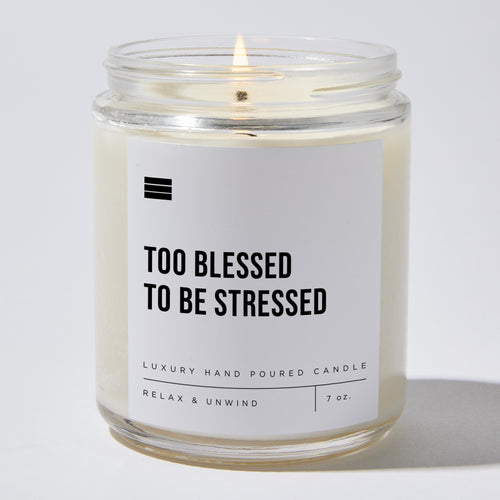 Too Blessed to Be Stressed  - Luxury Candle Jar 35 Hours