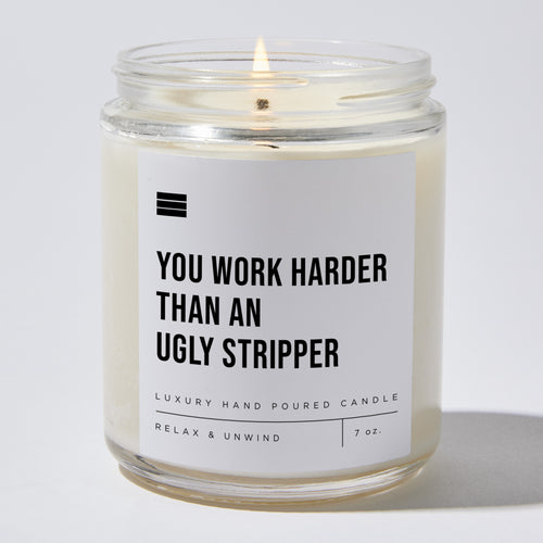 You Work Harder Than an Ugly Stripper - Luxury Candle Jar 35 Hours