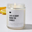 Life Is Short Burn the Candle - Luxury Candle 35 Hours