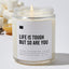 Life Is Tough But So Are You - Luxury Candle 35 Hours