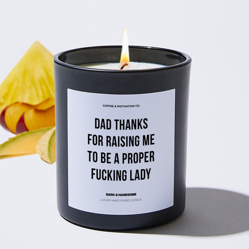 Dad Thanks For Raising Me To Be A Proper Fucking Lady - Father's Day Luxury Candle