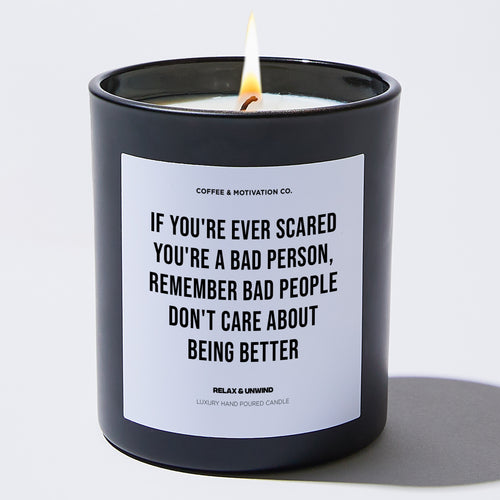 Candles - If you're ever scared you're a bad person, remember bad people don't care about being better - Motivational - Coffee & Motivation Co.