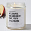 Yet, Despite The Look On My Face, You're Still Talking - Sarcastic & Funny Luxury Candle