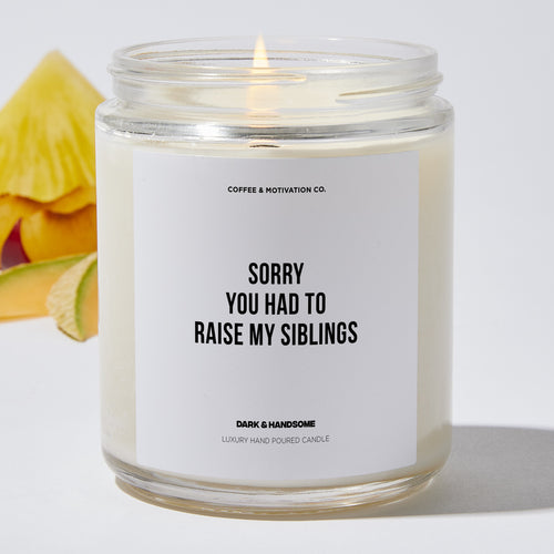 Candles - Sorry You Had To Raise My Siblings - Mothers Day - Coffee & Motivation Co.