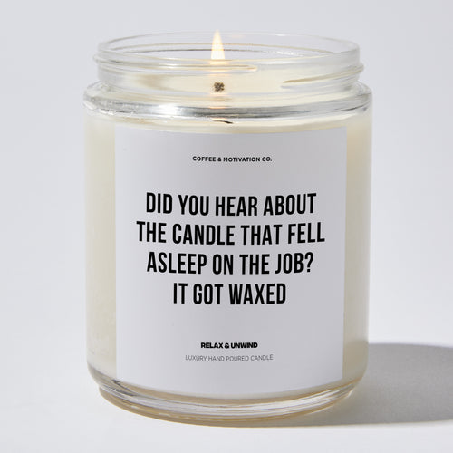 Candles - Did You Hear About The Candle That Fell Asleep On The Job? It Got Waxed - Father's Day - Coffee & Motivation Co.
