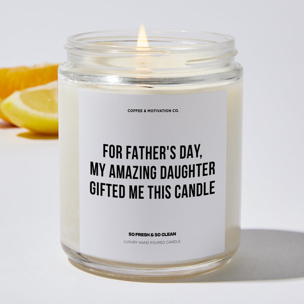 Candles For Father's Day, My Amazing Daughter Gifted Me This Candle