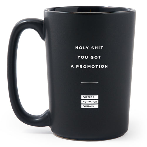Matte Black Coffee Mugs - Holy Shit You Got a Promotion - Coffee & Motivation Co.
