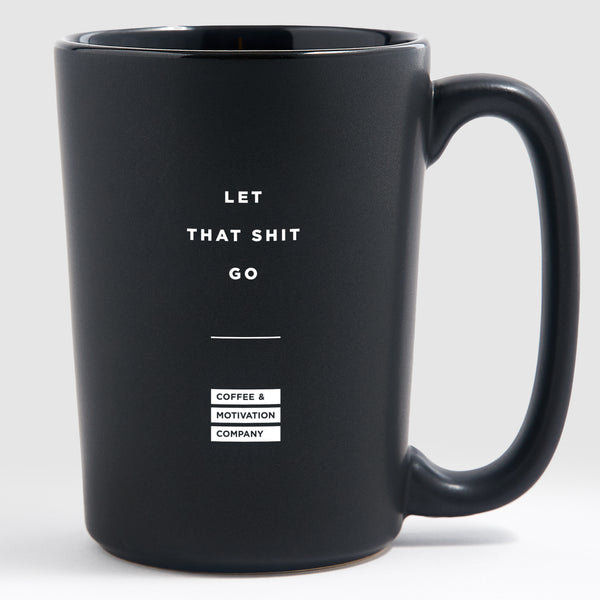 15oz Let That Shit Go Matte Black Coffee Mugs - Coffee & Motivation Co. –  Coffee & Motivation Company