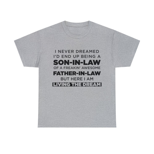 I Never Dreamed I'd End Up Being A Son-in-law Of A Freakin' Awesome Mother-in-law But Here I Am Living The Dream - Dad T-Shirt for Men
