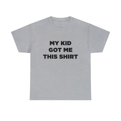 My Kid Got Me This Shirt - Dad T-Shirt for Men