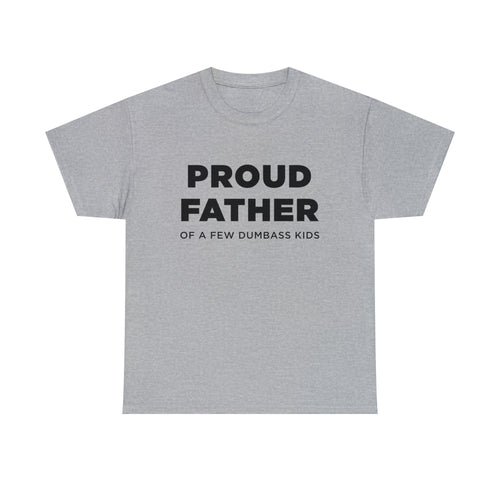 Proud Father Of A Few Dumbass Kids - Dad T-Shirt for Men