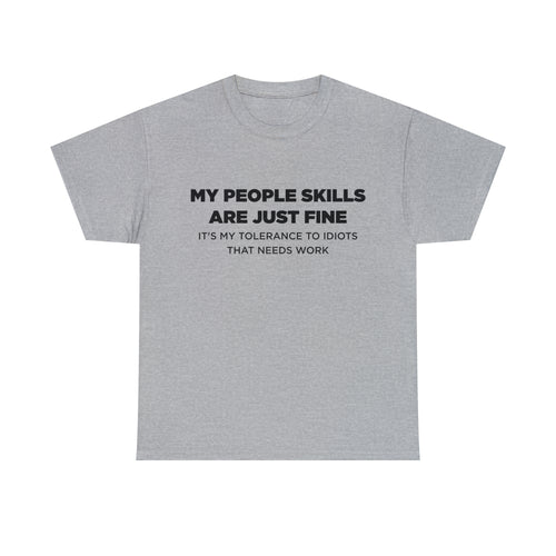 My People Skills Are Just Fine It's My Tolerance To Idiots That Needs Work - Dad T-Shirt for Men