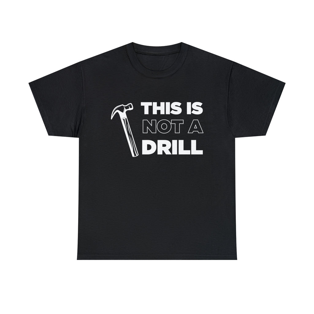 This Is Not A Drill - Dad T-Shirt for Men