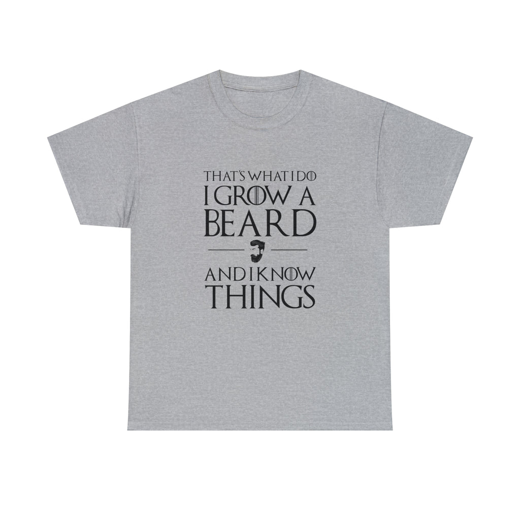 That's What I Do I Grow A Beard And I Know Things - Dad T-Shirt for Men