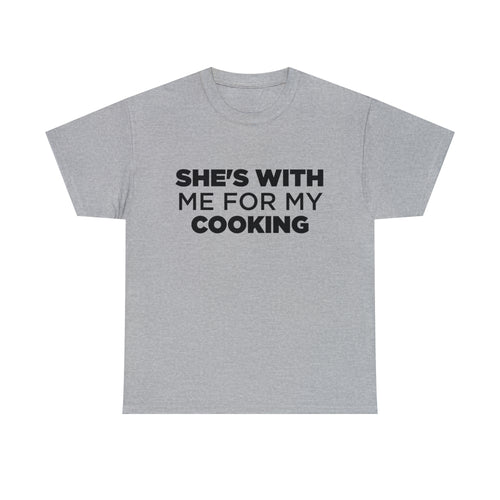 She's With Me For My Cooking - Dad T-Shirt for Men