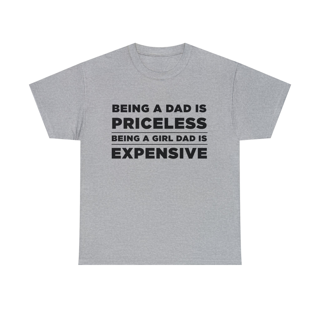 Being A Dad Is Priceless Being A Girl Dad Is Expensive - Dad T-Shirt for Men