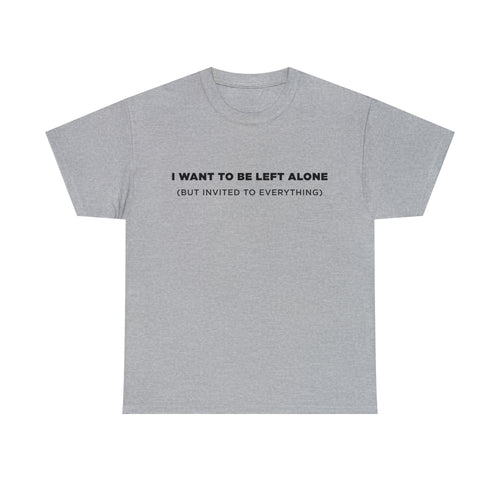I Want To Be Left Alone (But Invited To Everything) - Dad T-Shirt for Men