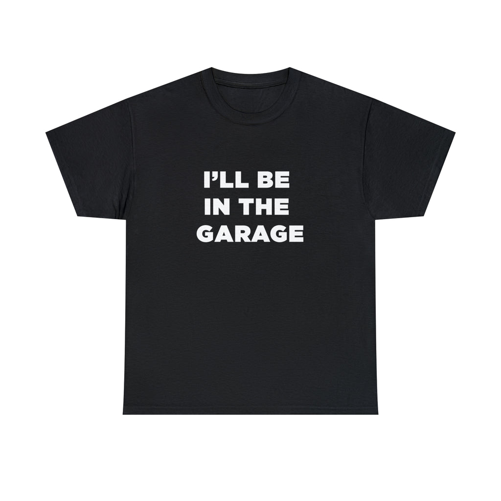I'll Be In The Garage - Dad T-Shirt for Men