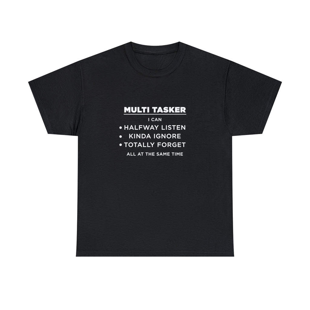 MULTI TASKER I Can Halfway Listen Kinda Ignore Totally Forget All At The Same Time - Dad T-Shirt for Men