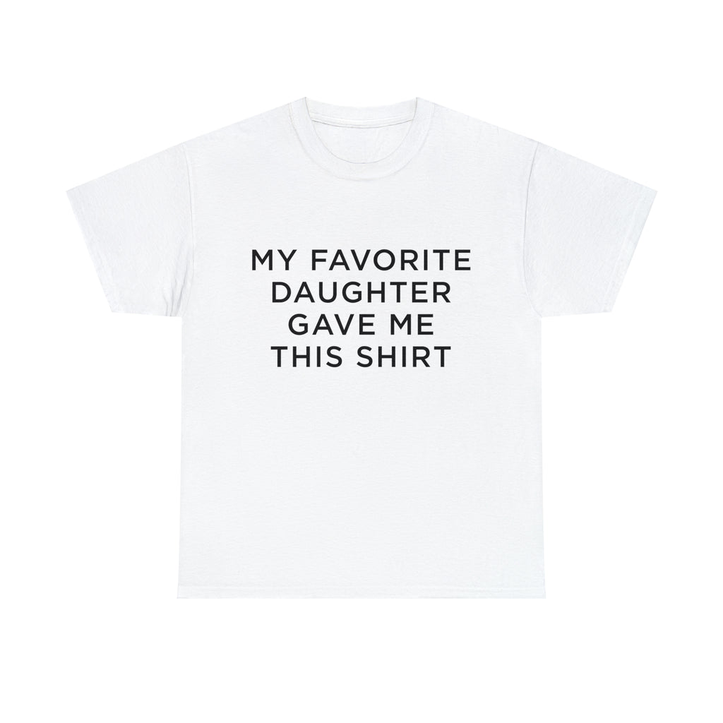 My Favorite Daughter Gave Me This Shirt - Dad T-Shirt for Men