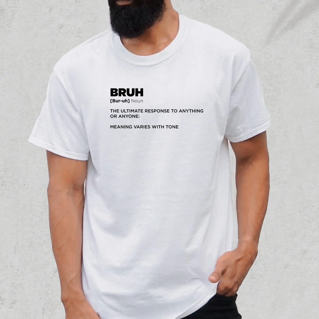 Bruh [bur-uh] Noun The Ultimate Response To Anything Or Anyone: Meaning Varies With Tone - Dad T-Shirt for Men