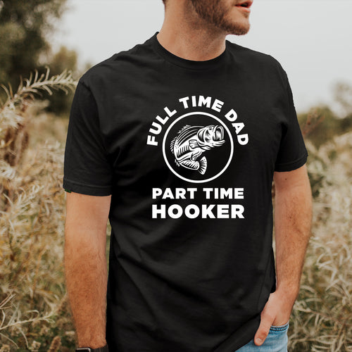 Full Time Dad Part Time Hooker - Dad T-Shirt for Men