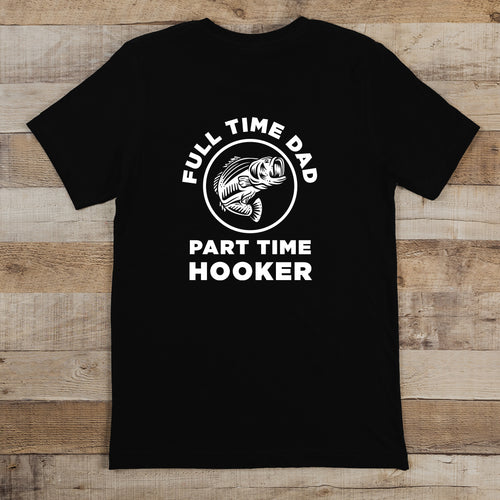 Full Time Dad Part Time Hooker - Dad T-Shirt for Men