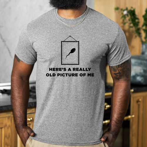 Here's A Really Old Picture Of Me - Dad T-Shirt for Men