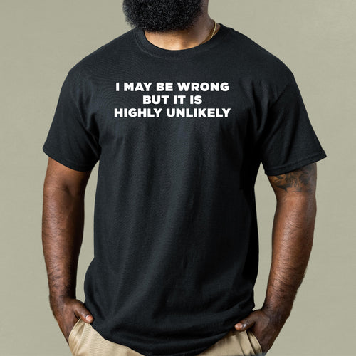 I May Be Wrong But It Is Highly Unlikely - Dad T-Shirt for Men