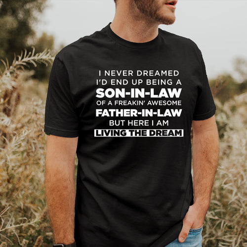 I Never Dreamed I'd End Up Being A Son-in-law Of A Freakin' Awesome Mother-in-law But Here I Am Living The Dream - Dad T-Shirt for Men