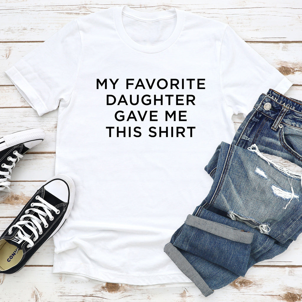 My Favorite Daughter Gave Me This Shirt - Dad T-Shirt for Men