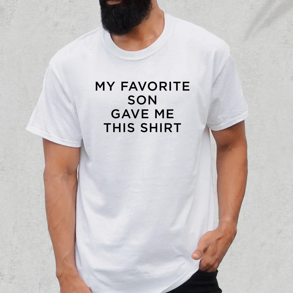 My Favorite Son Gave Me This Shirt - Dad T-Shirt for Men