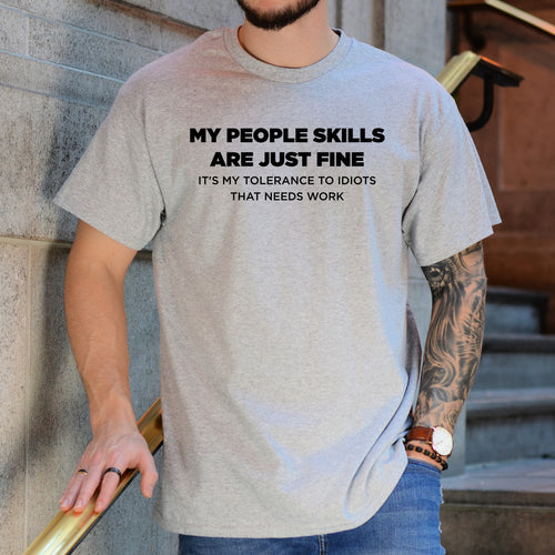 My People Skills Are Just Fine It's My Tolerance To Idiots That Needs Work - Dad T-Shirt for Men