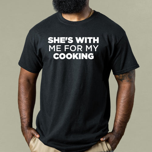 She's With Me For My Cooking - Dad T-Shirt for Men