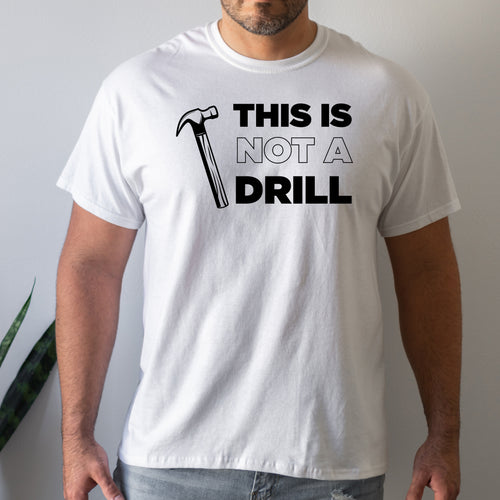 This Is Not A Drill - Dad T-Shirt for Men