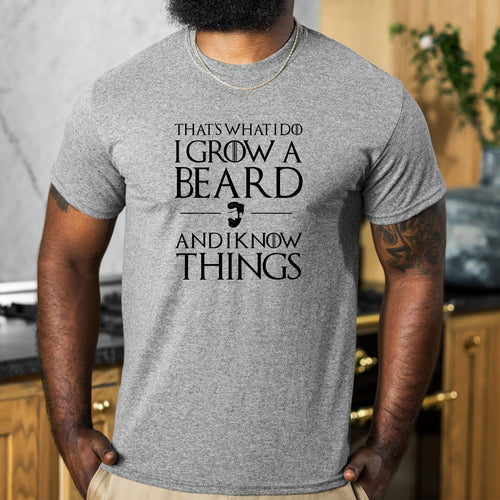 That's What I Do I Grow A Beard And I Know Things - Dad T-Shirt for Men